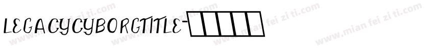 legacycyborgtitle字体转换