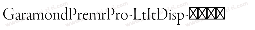 GaramondPremrPro-LtItDisp字体转换