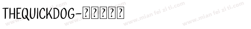 TheQuickDog字体转换 TheQuickDog字体转换
