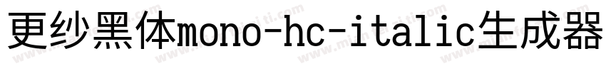 更纱黑体mono-hc-italic生成器字体转换