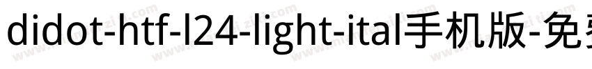 didot-htf-l24-light-ital手机版字体转换