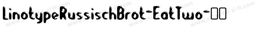 LinotypeRussischBrot-EatTwo字体转换