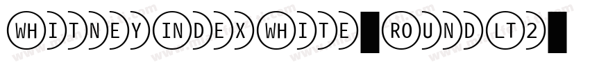 WhitneyIndexWhite-RoundLt2字体转换