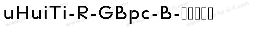 uHuiTi-R-GBpc-B字体转换