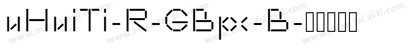 uHuiTi-R-GBpc-B字体转换