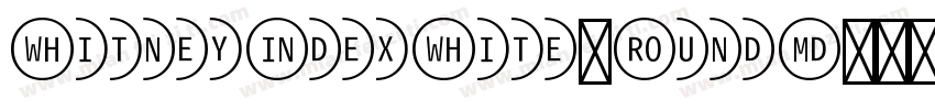 WhitneyIndexWhite-RoundMd字体转换