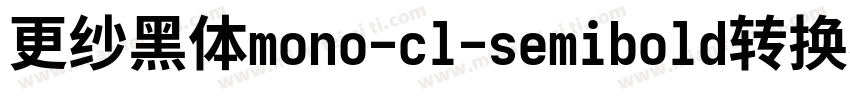 更纱黑体mono-cl-semibold转换器字体转换