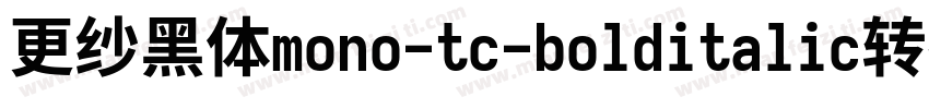 更纱黑体mono-tc-bolditalic转换器字体转换