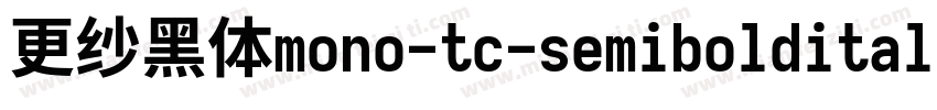 更纱黑体mono-tc-semibolditalic生成器字体转换