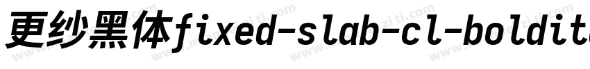 更纱黑体fixed-slab-cl-bolditalic生成器字体转换