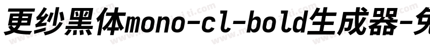 更纱黑体mono-cl-bold生成器字体转换