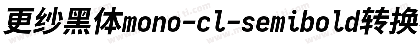 更纱黑体mono-cl-semibold转换器字体转换