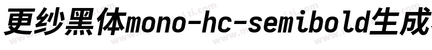 更纱黑体mono-hc-semibold生成器字体转换