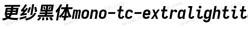 更纱黑体mono-tc-extralightitalic生成器字体转换