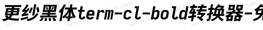 更纱黑体term-cl-bold转换器字体转换