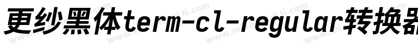 更纱黑体term-cl-regular转换器字体转换