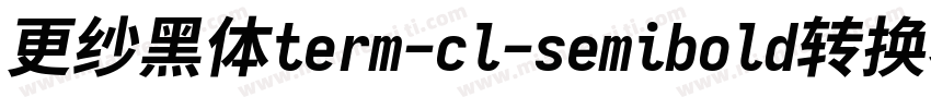 更纱黑体term-cl-semibold转换器字体转换