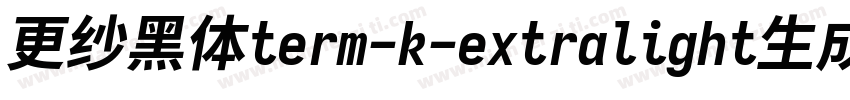 更纱黑体term-k-extralight生成器字体转换