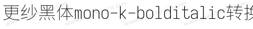 更纱黑体mono-k-bolditalic转换器字体转换