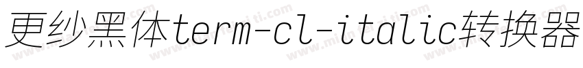 更纱黑体term-cl-italic转换器字体转换