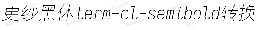 更纱黑体term-cl-semibold转换器字体转换