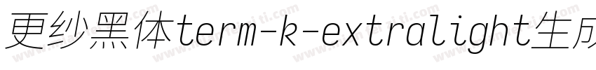 更纱黑体term-k-extralight生成器字体转换