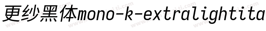 更纱黑体mono-k-extralightitalic生成器字体转换