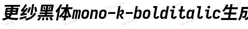 更纱黑体mono-k-bolditalic生成器字体转换