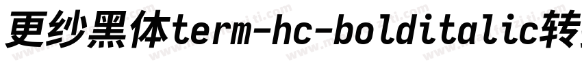 更纱黑体term-hc-bolditalic转换器字体转换