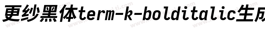 更纱黑体term-k-bolditalic生成器字体转换