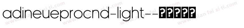 adineueprocnd-light-字体转换