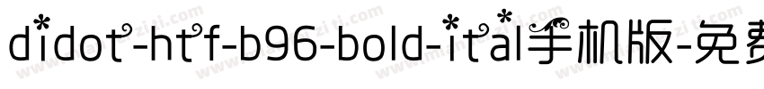 didot-htf-b96-bold-ital手机版字体转换