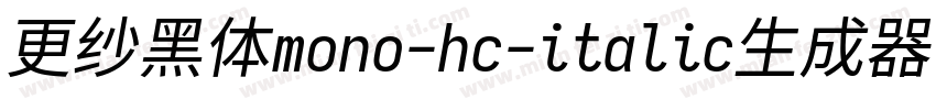 更纱黑体mono-hc-italic生成器字体转换