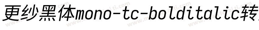 更纱黑体mono-tc-bolditalic转换器字体转换