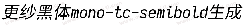 更纱黑体mono-tc-semibold生成器字体转换