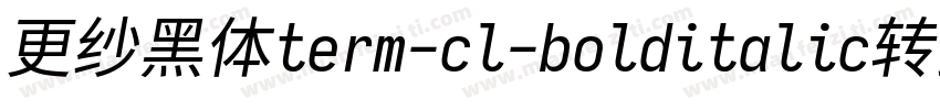 更纱黑体term-cl-bolditalic转换器字体转换