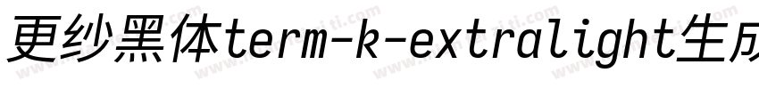 更纱黑体term-k-extralight生成器字体转换